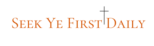 Seek Ye First Daily